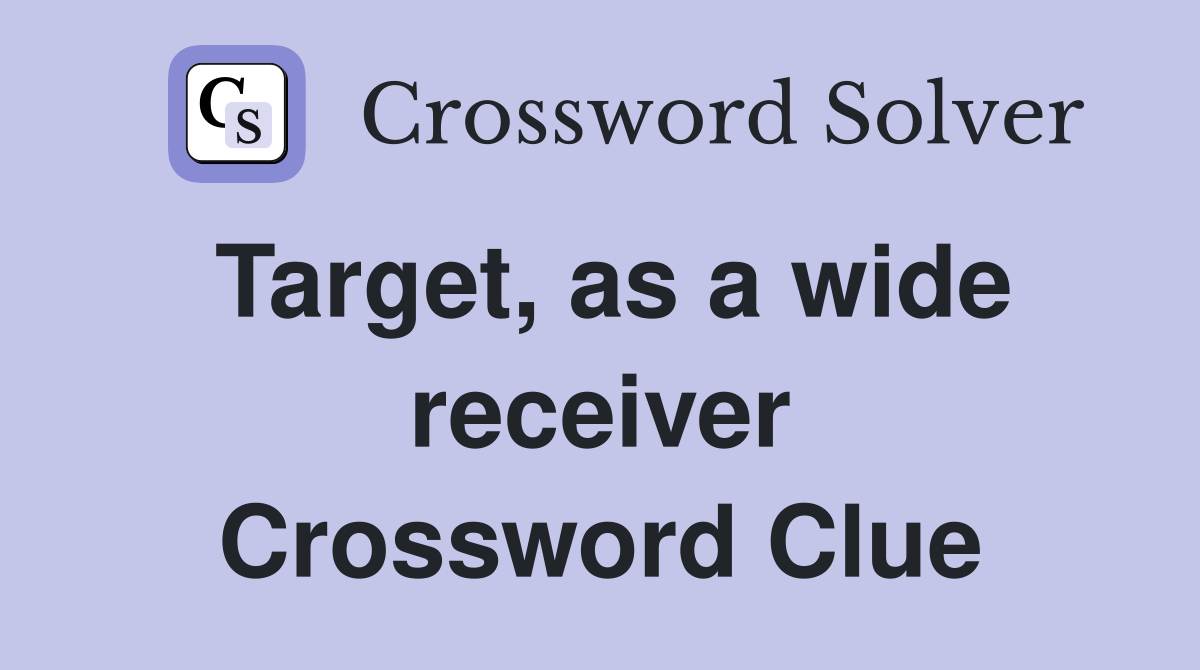 Target, as a wide receiver Crossword Clue Answers Crossword Solver